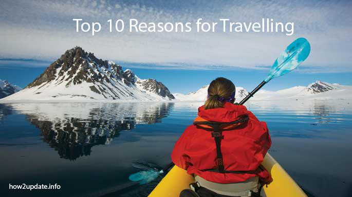 Top 10 Reasons for Travelling